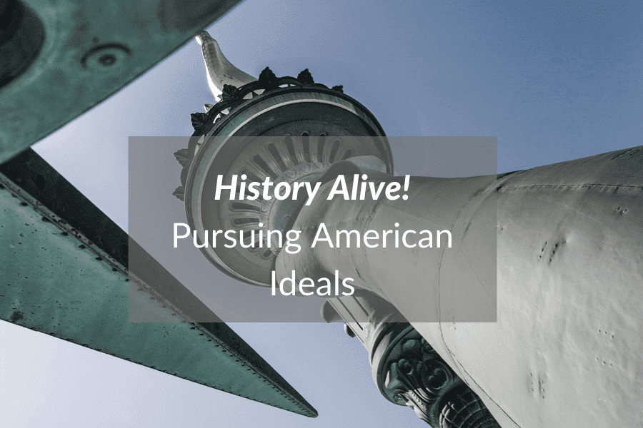 History-Alive-Pursuing-American-Ideals